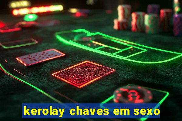 kerolay chaves em sexo